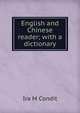 English and Chinese reader; with a dictionary, Ira M Condit 