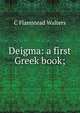 Deigma: a first Greek book;, C Flamstead Walters 