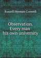 Observation: --every man his own university, Russell Herman Conwell 