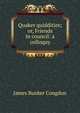 Quaker quiddities; or, Friends in council: a colloquy, James Bunker Congdon 