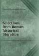 Selections from Roman historical literature, Charles Christopher Mierow 