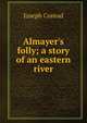 Almayer's folly; a story of an eastern river, Conrad Joseph 