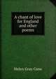 A chant of love for England and other poems, Helen Gray Cone 