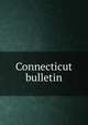 Connecticut bulletin, 