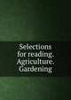 Selections for reading. Agriculture. Gardening, 