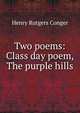 Two poems: Class day poem, The purple hills, Henry Rutgers Conger 
