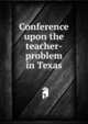 Conference upon the teacher-problem in Texas, 