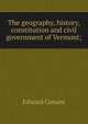 The geography, history, constitution and civil government of Vermont;, Edward Conant 