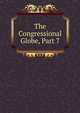 The Congressional Globe, Part 7, 