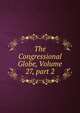 The Congressional Globe, Volume 27, part 2, 