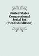 United States Congressional Serial Set (Swedish Edition), 