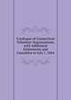 Catalogue of Connecticut Volunteer Organizations, with Additional Enlistments and Casualties to July 1, 1864, 