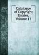 Catalogue of Copyright Entries, Volume 15, 