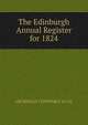 The Edinburgh Annual Register for 1824, ARCHIBALD CONSTABLE &amp; CO. 
