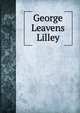 George Leavens Lilley, 
