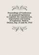 Proceedings of Conference on proposed legislation to regulate the manufacture, importation and testing of explosives. Held in . Ottawa, Sep. 23 and 30, 1910, 