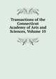 Transactions of the Connecticut Academy of Arts and Sciences, Volume 10, 