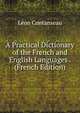 A Practical Dictionary of the French and English Languages . (French Edition), Leon Contanseau 