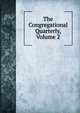 The Congregational Quarterly, Volume 2, 