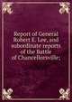 Report of General Robert E. Lee, and subordinate reports of the Battle of Chancellorsville;, 