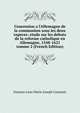 Concession a l'Allemagne de la communion sous les deux especes: etude sur les debuts de la reforme catholique en Allemagne, 1548-1621 tomme 2 (French Edition), Gustave Leon Marie Joseph Constant 
