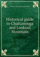 Historical guide to Chattanooga and Lookout Mountain, George C. [from old catalog] Connor 