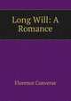 Long Will: A Romance, Florence Converse 