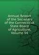 Annual Report of the Secretary of the Connecticut State Board of Agriculture, Volume 34, 