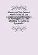 Minutes of the General Association of the Congregational Churches of Michigan: At Their Meeting in . with an Appendix ., 