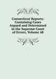 Connecticut Reports: Containing Cases Argued and Determined in the Supreme Court of Errors, Volume 48, 