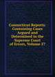 Connecticut Reports: Containing Cases Argued and Determined in the Supreme Court of Errors, Volume 57, 