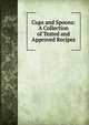 Cups and Spoons: A Collection of Tested and Approved Recipes, 