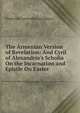 The Armenian Version of Revelation: And Cyril of Alexandria's Scholia On the Incarnation and Epistle On Easter, Frederick Cornwallis Conybeare 