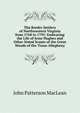 The Border Settlers of Northwestern Virginia from 1768 to 1795: Embracing the Life of Jesse Hughes and Other Noted Scouts of the Great Woods of the Trans-Allegheny, John Patterson MacLean 
