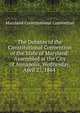 The Debates of the Constitutional Convention of the State of Maryland: Assembled at the City of Annapolis, Wednesday, April 27, 1864 ., Maryland Constitutional Convention 