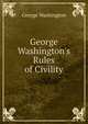 George Washington's Rules of Civility, George Washington 