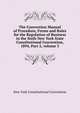The Convention Manual of Procedure, Forms and Rules for the Regulation of Business in the Sixth New York State Constitutional Convention, 1894, Part 2, volume 3, New York Constitutional Convention 