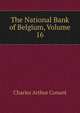 The National Bank of Belgium, Volume 16, Charles Arthur Conant 