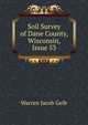 Soil Survey of Dane County, Wisconsin, Issue 53, Warren Jacob Geib 