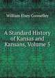 A Standard History of Kansas and Kansans, Volume 5, William Elsey Connelley 