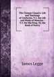 The Chinese Classics: Life and Teachings of Confucius.-V.2. the Life and Works of Mencius.-V.3. the She King; Or, the Book of Poetry, James Legge 