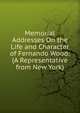 Memorial Addresses On the Life and Character of Fernando Wood: (A Representative from New York), 
