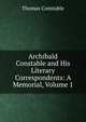 Archibald Constable and His Literary Correspondents: A Memorial, Volume 1, Thomas Constable 
