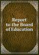 Report to the Board of Education, 