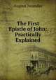 The First Epistle of John: Practically Explained, August Neander 