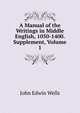 A Manual of the Writings in Middle English, 1050-1400. Supplement, Volume 1, John Edwin Wells 