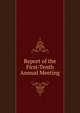 Report of the First-Tenth Annual Meeting, 
