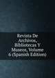Revista De Archivos, Bibliotecas Y Museos, Volume 6 (Spanish Edition), 