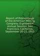 Report of Proceedings of the American Mining Congress: Eighteenth Annual Session, San Francisco, California, September 20-22, 1915, 
