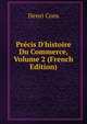 Pr?cis D'histoire Du Commerce, Volume 2 (French Edition), Henri Cons 
